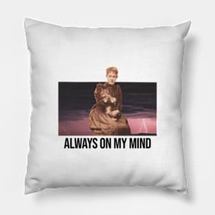 always on my mind Pillow