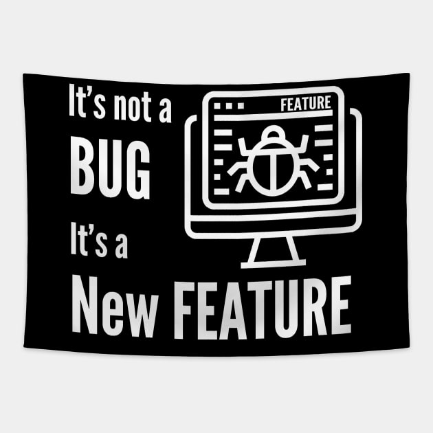 It's Not a Bug, New Fiture Funny Shirt Programmer Code IT T-shirt Tee Mens Womens Ladies Humor Gift Geek Nerd Present Coder Computer Science Tech Developer Tapestry by Steady Eyes