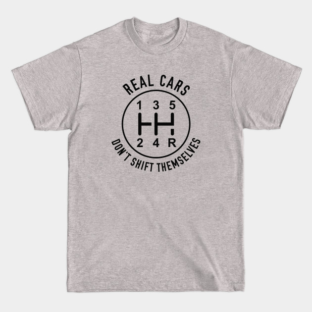 Discover Real Cars - Real Cars Dont Shift Themselves - T-Shirt