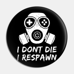 Gamers dont die we respawn Pin