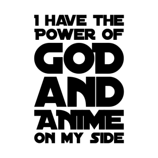 I Have the Power of God and Anime on My Side T-Shirt