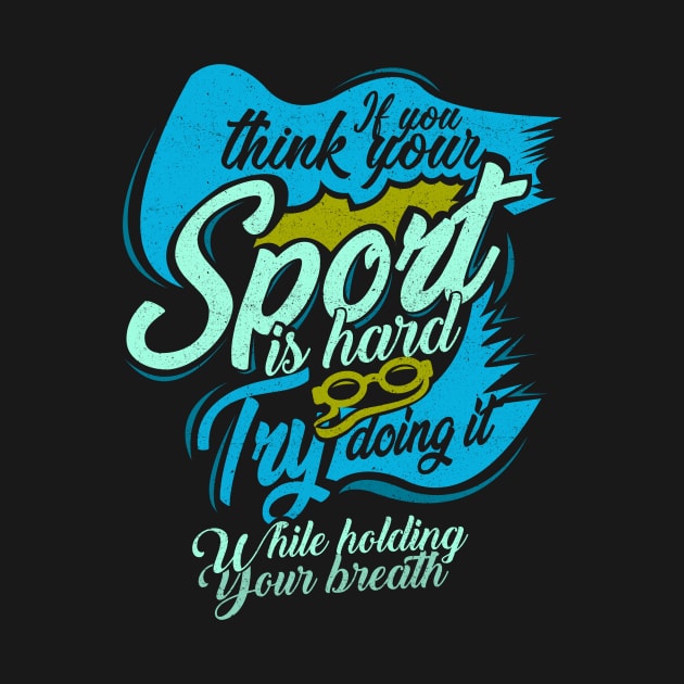 'You Think Your Sport Is Hard' Awesome Swimming Gift by ourwackyhome