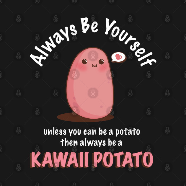 Disover Always Be Yourself Quote Cute Kawaii Potato - Potato - T-Shirt