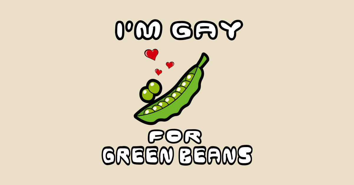 I'm gay for green beans Meme TShirt TeePublic