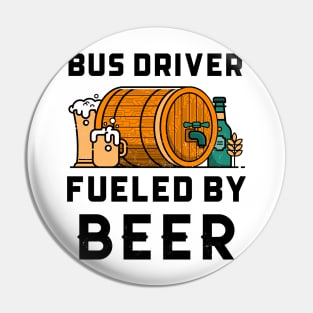 Funny Bus Driver Fueled By Beer Pin