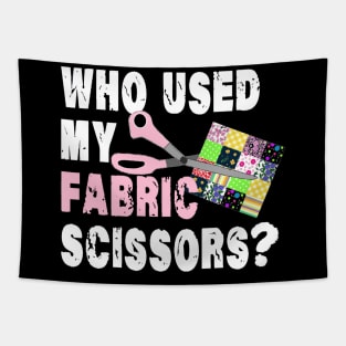 Funny Quilting Sewing; Who Used My Fabric Scissors?! Tapestry