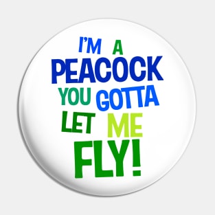 I'm a Peacock You Gotta Let Me Fly Color Typography Pin