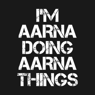 Aarna Name - Aarna Doing Aarna Things T-Shirt