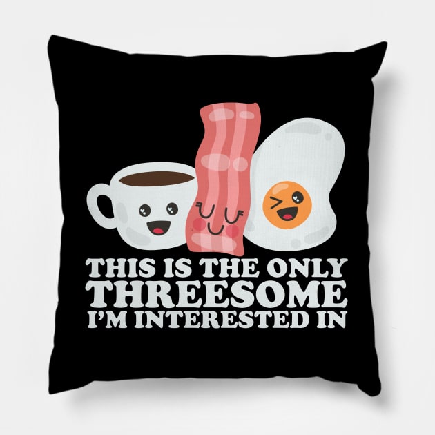 This Is The Only Threesome I'm Interested In Pillow by thingsandthings