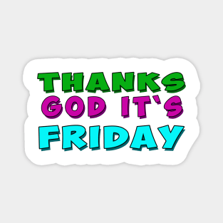 Thank God It's Friday. Magnet