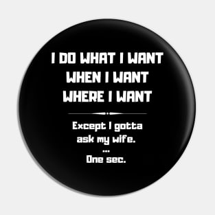 I Do What I Want When I Want Where I Want Funny Pin