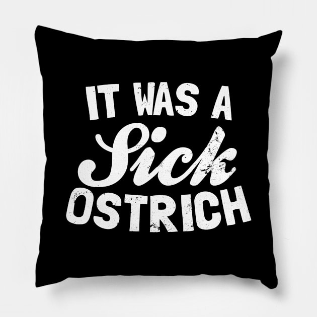 Allegedly Ostrich Shirt | It Was A Sick Ostrich Gift Pillow by Gawkclothing