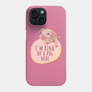 Cute Piglet - I'm Kind Of A Pig Deal Phone Case