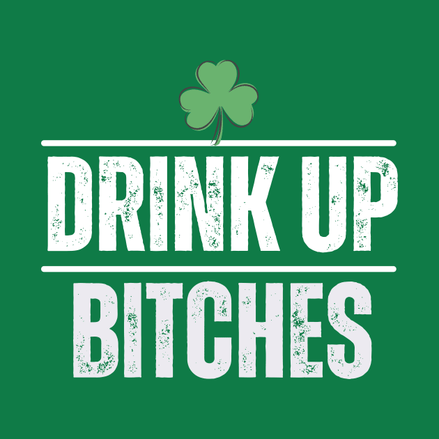 Drink Up Bitches St Patrick's Day by Charlie Dion