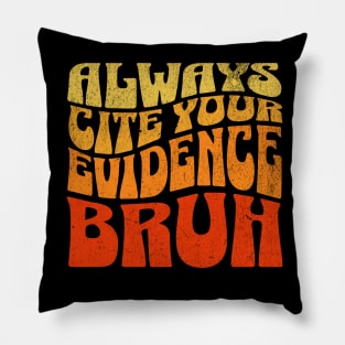 Always Cite Your Evidence Bruh, Teacher Pillow