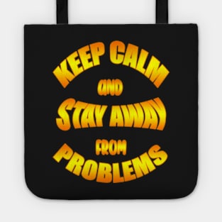 Keep Calm And Stay Away From Problems, Gift for husband, wife, son, daughter, friend, boyfriend, girlfriend. Tote