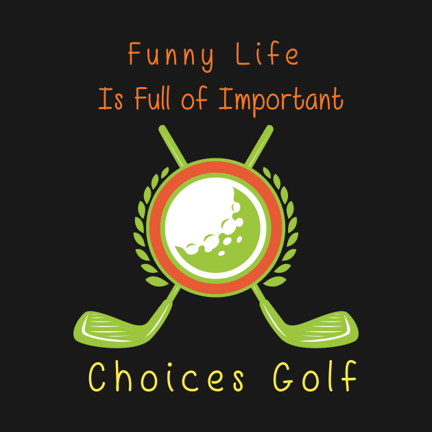 Funny Life is Full of Important Choices Golf Gift for Golfers, Golf Lovers,Golf Funny Quote by wiixyou