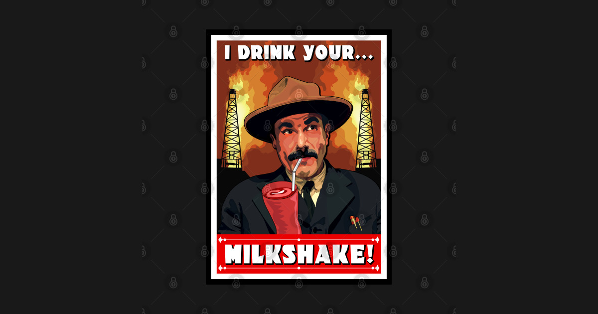 I Drink Your Milkshake Daniel Plainview Posters and