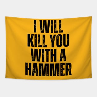 I Will Kill You With A Hammer Tapestry