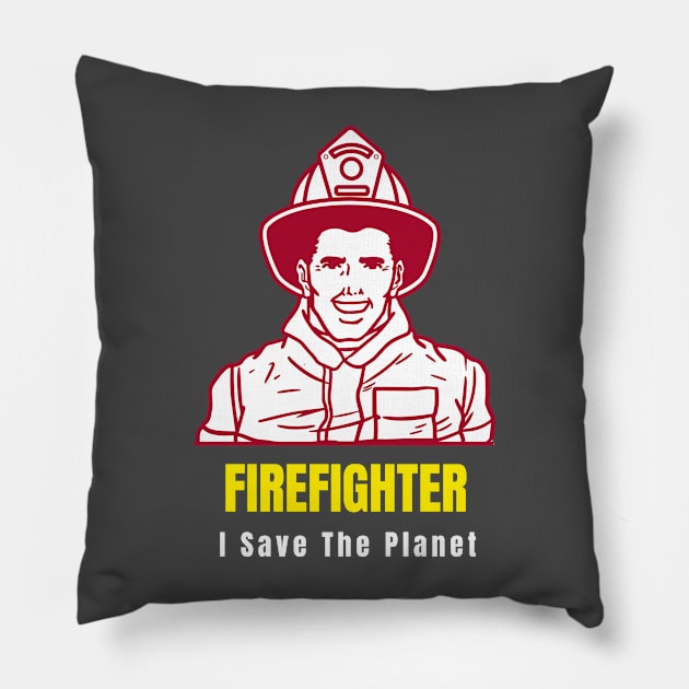 I Save The Planet - Firefighter Pillow by Smart Life Cost