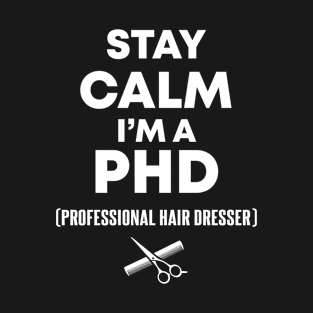 Stay Calm I'm a PHD T-Shirt