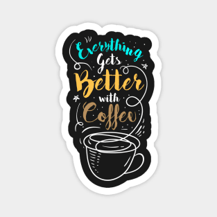 Everything gets better with coffee Magnet