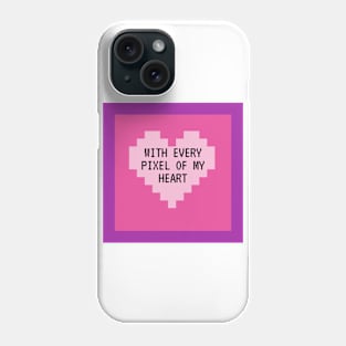 With Every Pixel of my Heart Phone Case