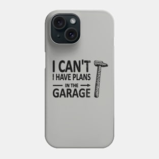 I CAN'T I Have PLANS in the GARAGE Carpenter Wood Working Framer Black Phone Case