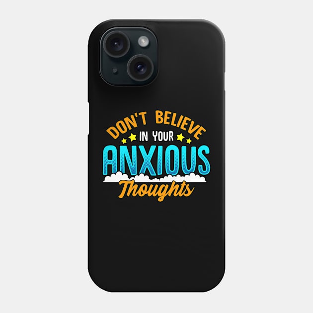 Don't Believe In Your Anxious Thoughts Inspiring Phone Case by theperfectpresents