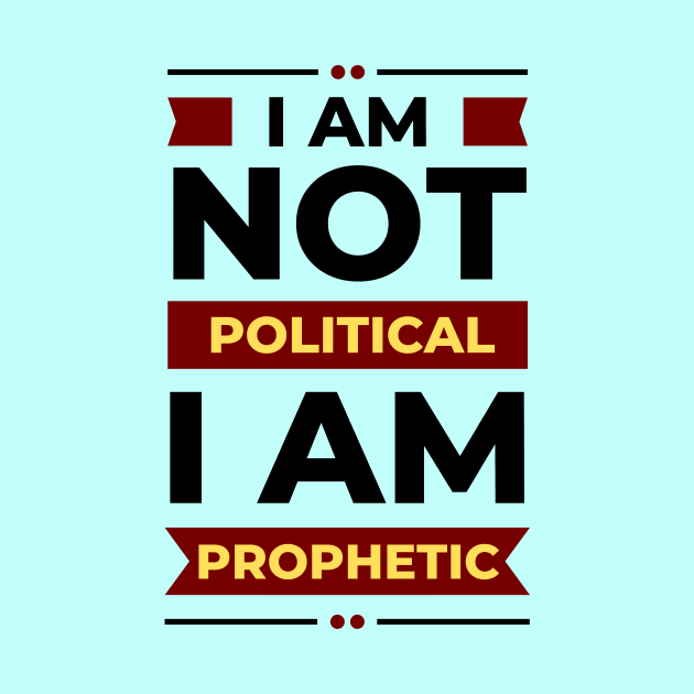 I Am Not Political, I Am Prophetic | Christian by All Things Gospel