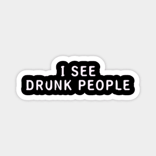 I See Drunk People Magnet