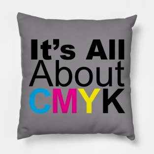 It's All About CMYK Pillow