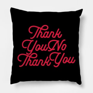 Thank You No Thank You Pillow