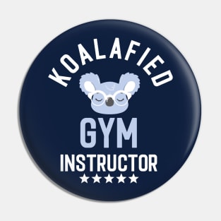 Koalafied Gym Instructor - Funny Gift Idea for Gym Instructors Pin