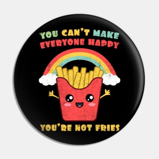 You Can't Make Everyone Happy. You're Not Fries Rainbow Pin