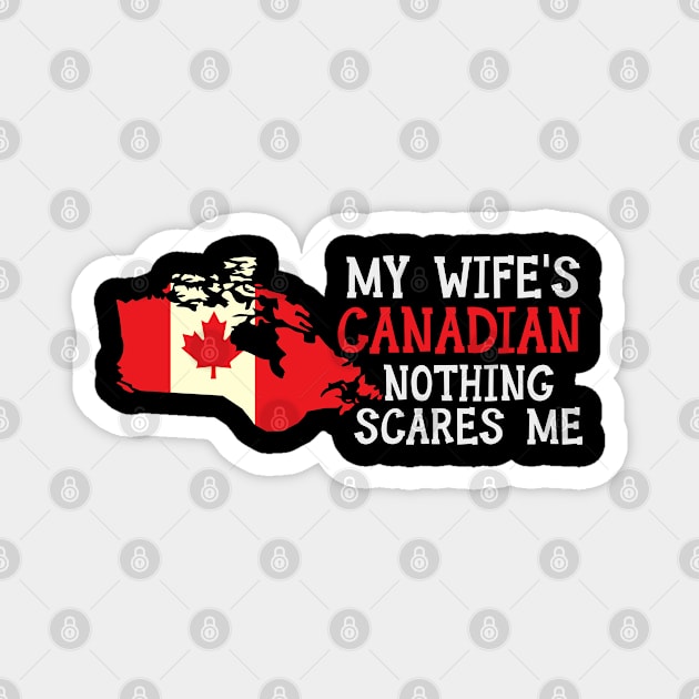 Nothing Scares Me Husband Wife Canada Married Canadian Magnet by Tom´s TeeStore