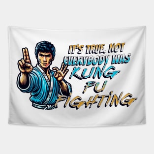 It's True. Not Everybody Was Kung Fu Fighting Tapestry