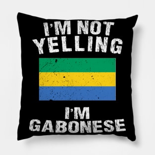 I'm Not Yelling I'm Gabonese Pillow