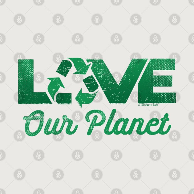 Love Our Planet, Reuse, Recycle in Green by Jitterfly