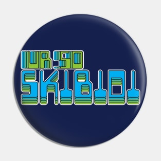 UR so Skibidi Pin