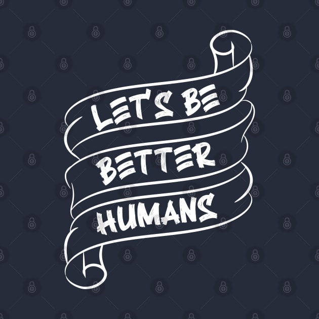 Let's be better humans v4 by Emma