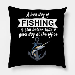 A bad day of fishing is still better than a good day at the office Pillow