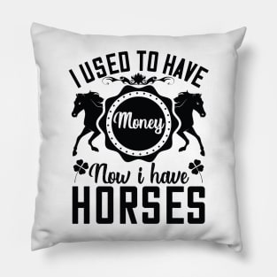 I used to have money now I have horses Pillow