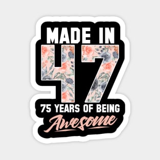 Made in 1947 75 years of being awesome 75th Birthday Flowers Magnet