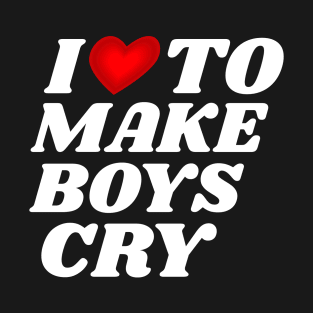 I-Love-To-Make-Boys-Cry T-Shirt