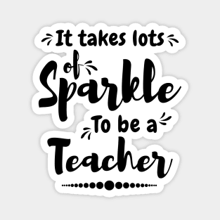 It takes lots of sparkle to be a teacher,best teacher Magnet