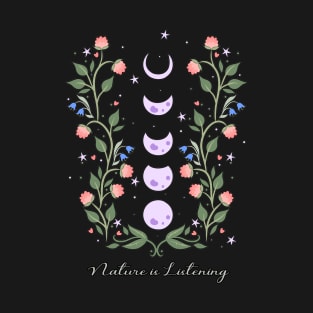 Nature is listening flowers phases moon T-Shirt