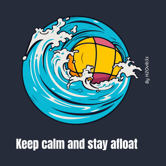 keep calm and stay afloat, waterpolo v2 by H2Ovib3s