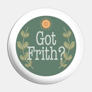 Got Frith? (Green) Pin