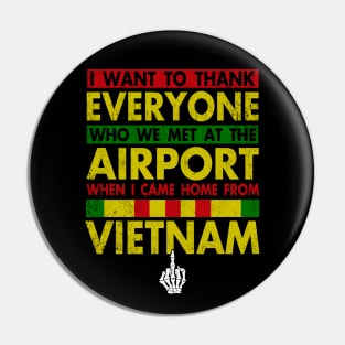 Vietnam Veteran I Want To Thank Everyone Who Met Me At The Airport When I Came Home From Vietnam Pin